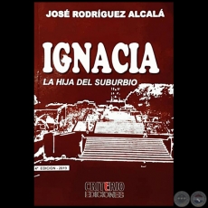 IGNACIA - LA HIJA DEL SUBURBIO - 4 EDICIN - Autor: JOS RODRGUEZ ALCAL - Ao 2019